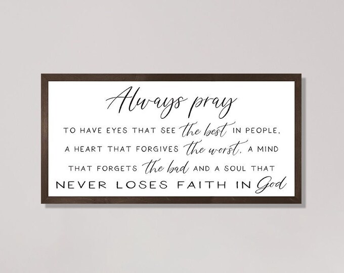 Always pray to have eyes that see sign-inspirational wall art sign-for above couch-living room sign-wall living room art-decor-fireplace art