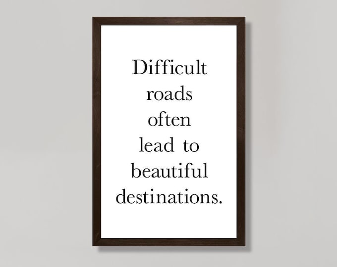Difficult roads often lead to beautiful destinations sign-encouragement gift-inspirational quotes wall art-motivational wall art-positive