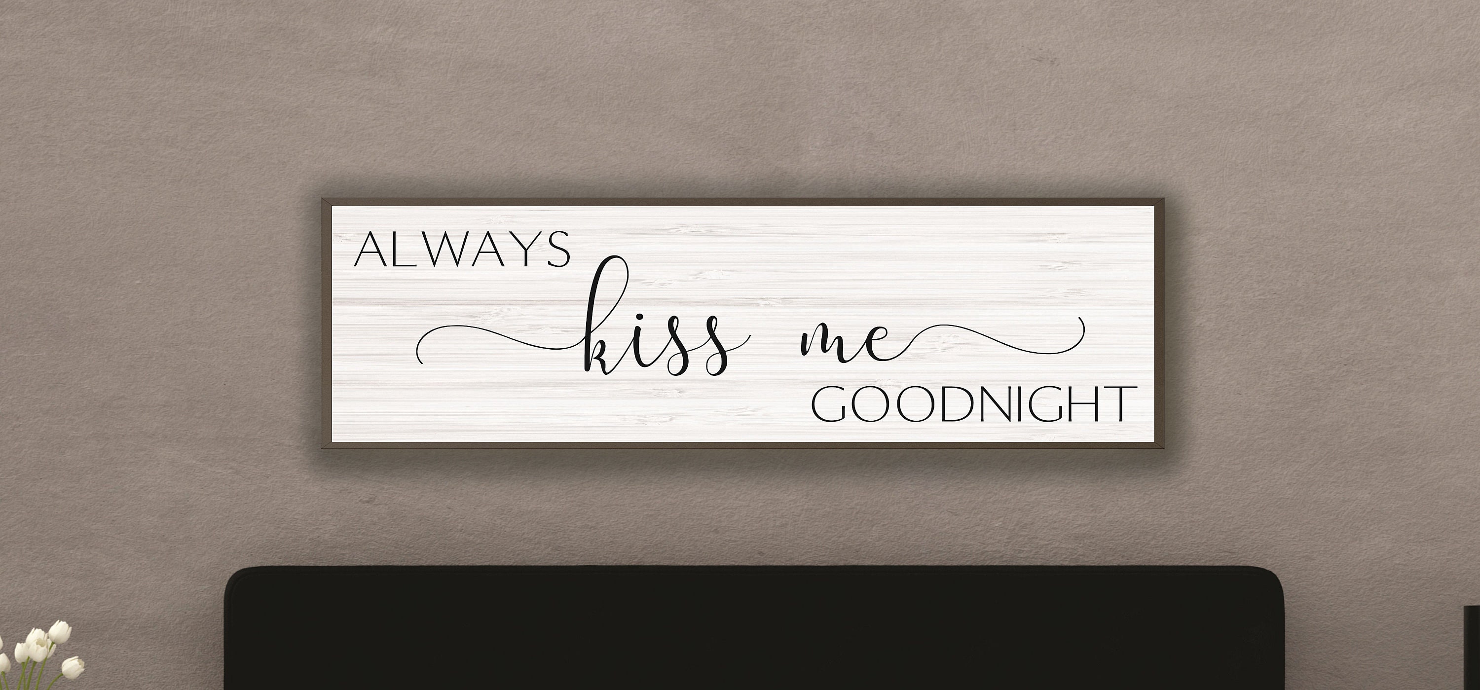 Master bedroom wall decor over the bed-always kiss me ...