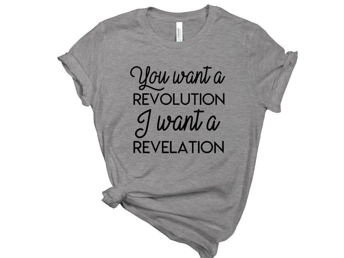 You Want a Revolution I Want a Revolution Shirt