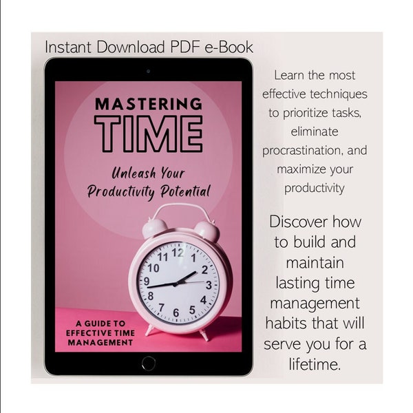Mastering Time: Unleash Your Productivity Potential (e-book) - Effective Time Management, Goal Setting, Task Management, Stress Relief