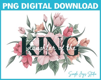 Floral Daughter of the King PNG: Christian Decal (Digital Download)