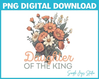 May include: A digital download of a floral bouquet with orange and white flowers, with the text "Daughter of the King" in peach-colored script. The text "Simple Joys Studio" is in the bottom right corner.