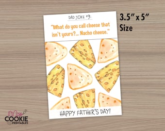 May include: A printable Father's Day card with a dad joke about cheese. The card features a white background with a yellow and orange cheese pattern and the text "DAD JOKE #9: "What do you call cheese that isn't yours?... Nacho cheese."  HAPPY FATHER'S DAY!" The card measures 3.5 inches by 5 inches.
