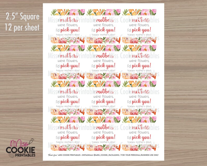 May include: Twelve 2.5 inch square printable gift tags with a floral design and the text "If mothers were flowers, I'd pick you! Happy Mother's Day".