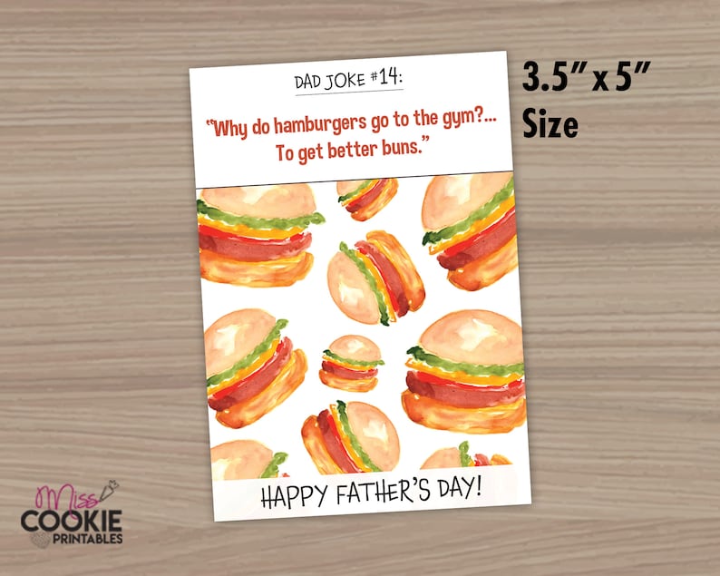 May include: A printable Father's Day card with a watercolor pattern of hamburgers. The card reads "DAD JOKE #14: "Why do hamburgers go to the gym?... To get better buns."  HAPPY FATHER'S DAY!" and is 3.5 inches by 5 inches.