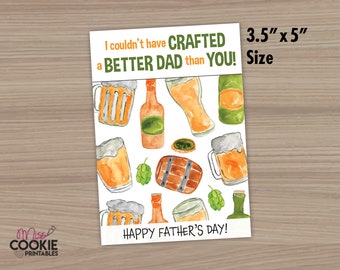 May include: A printable Father's Day card with a watercolor illustration of beer mugs, bottles, and hops. The card reads "I couldn't have CRAFTED a BETTER DAD than YOU!" and "HAPPY FATHER'S DAY!" The card is 3.5 inches by 5 inches.