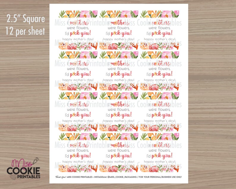 May include: Twelve 2.5 inch square printable gift tags featuring a floral design with the text "If there were flowers, I'd pick you! Happy Mother's Day!"