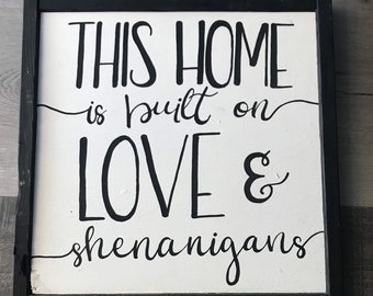 This Home is built on Love and Shenanigans sign, Love and Shenanigans, This home is built, rustic wood framed sign, white and black sign