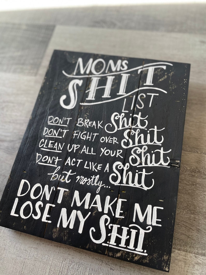 Moms Shit List Sign, Shit List, Don't make me lost my shit, mothers day gift, moms shit, shit list, Rustic Decor, Funny Sign, Reclaimed Wood image 5