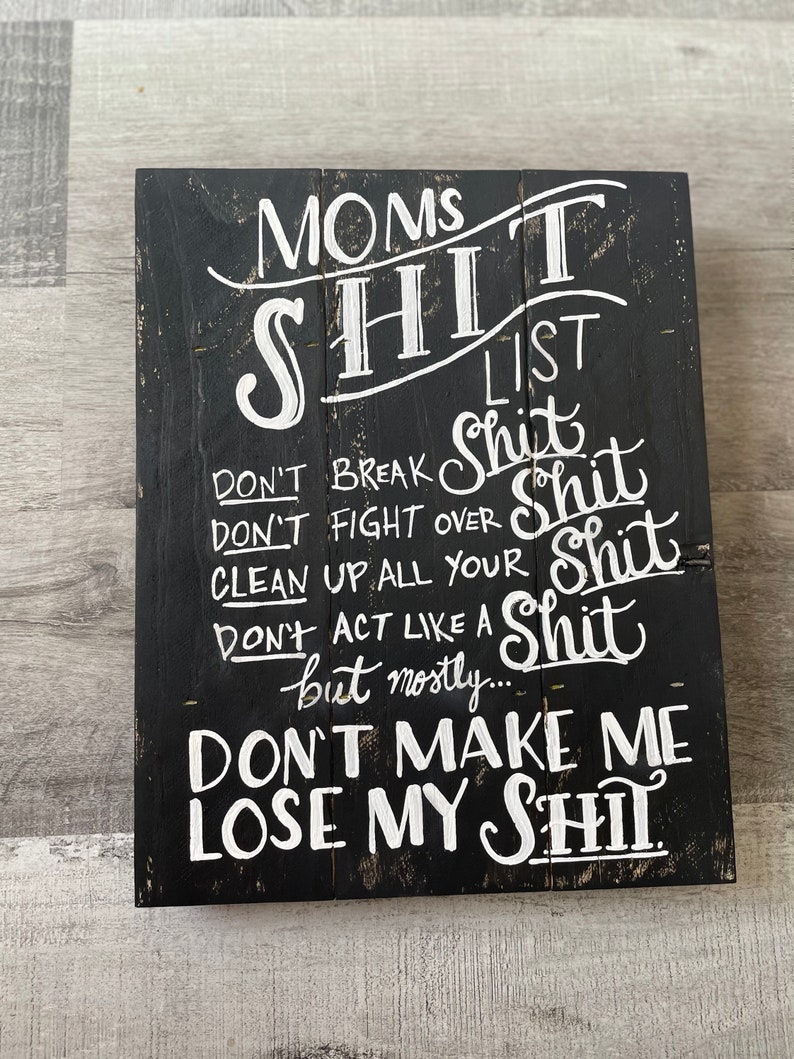 Moms Shit List Sign, Shit List, Don't make me lost my shit, mothers day gift, moms shit, shit list, Rustic Decor, Funny Sign, Reclaimed Wood image 1