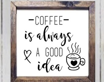 Farmhouse wood sign - Coffee is Always a Good Idea - wood sign by NinetyNineDesigns