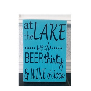 Wood Sign - At the Lake we do Beer Thirty & Wine o&#39;clock. 6&quot; x 9&quot;  by NinetyNineDesigns