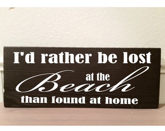 Wood Sign - I'd rather be lost at the beach than found at home 12" x 5 1/2"  by NinetyNineDesigns