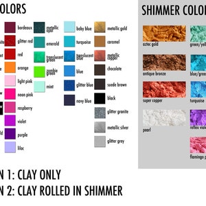May include: A chart displaying two columns of colour swatches. The left column is labelled "CLAY COLORS" and shows 18 different colours of clay. The right column is labelled "SHIMMER COLORS" and shows 12 different colours of shimmer. The chart also includes two options: "OPTION 1: CLAY ONLY" and "OPTION 2: CLAY ROLLED IN SHIMMER".