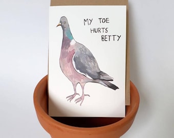 Pigeon greetings card, my toe hurts betty, blank inside, bird illustration