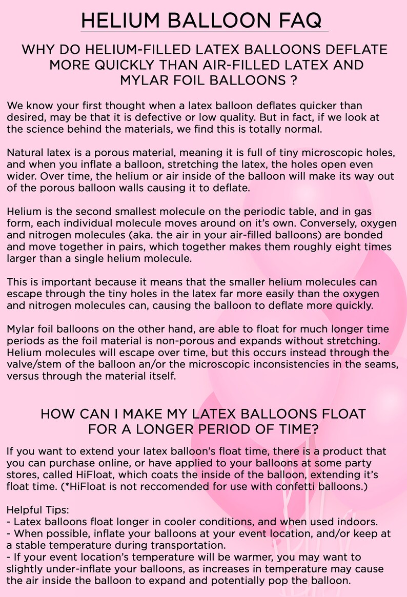 May include: A pink and white graphic with the text "HELIUM BALLOON FAQ" in a large, bold font. The text explains why helium-filled latex balloons deflate more quickly than air-filled latex and mylar foil balloons. The graphic also includes tips on how to make latex balloons float for a longer period of time.