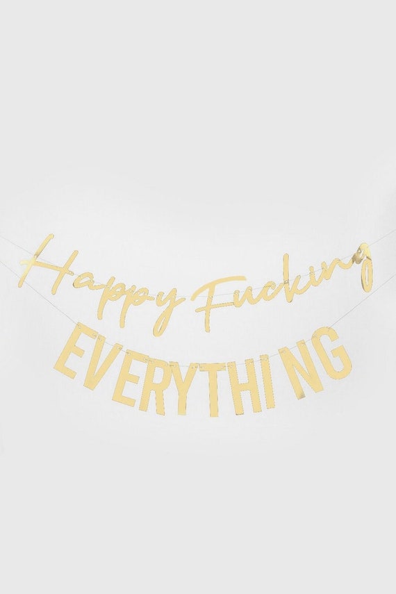 Happy Fucking Everything Banner Funny Rude Mature Gold Bunting Birthday ...