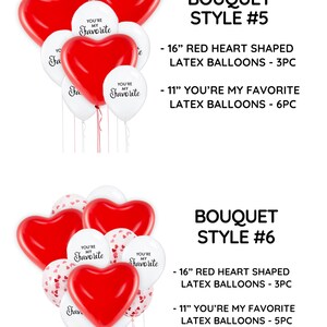 May include: Two bouquets of heart-shaped balloons. The first bouquet has three 16-inch red heart-shaped balloons and six 11-inch white balloons with the text "You're My Favorite". The second bouquet has three 16-inch red heart-shaped balloons, five 11-inch white balloons with the text "You're My Favorite", and four 11-inch clear balloons with red heart confetti. Both bouquets are labeled with the text "Bouquet Style #" followed by the number.