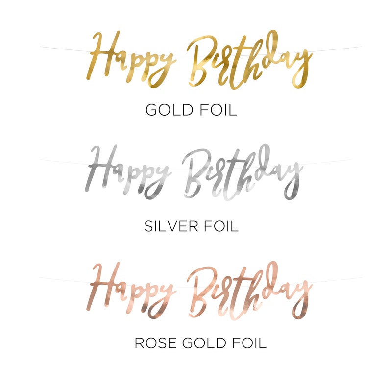 May include: Three Happy Birthday banners in gold, silver, and rose gold foil.