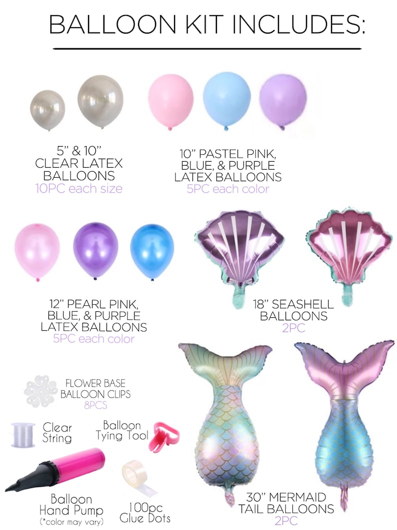 May include: A mermaid-themed balloon kit includes clear latex balloons in two sizes, pastel pink, blue, and purple latex balloons, pearl pink, blue, and purple latex balloons, seashell balloons, mermaid tail balloons, balloon clips, a balloon tying tool, clear string, a hand pump, and glue dots.