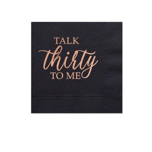 May include: Black cocktail napkins with rose gold foil lettering that reads "Talk thirty to me".