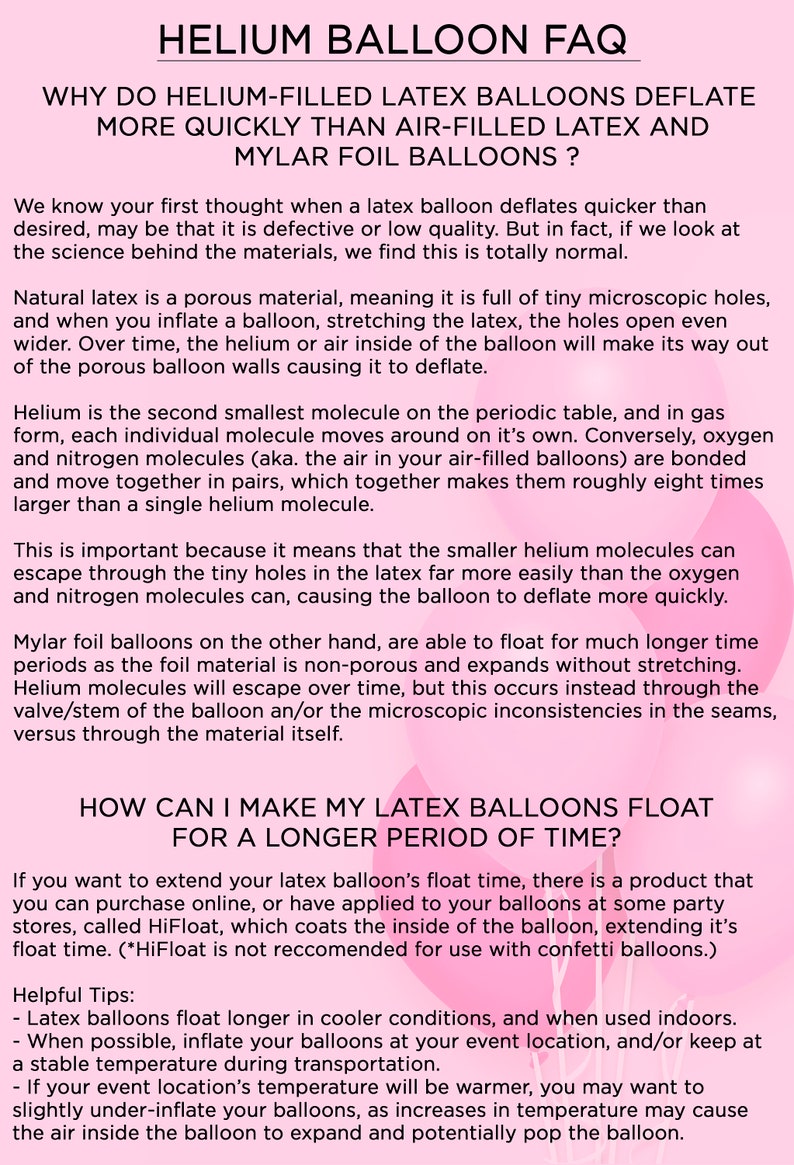 May include: A pink and white graphic with the text "HELIUM BALLOON FAQ" in a large, bold font. The text explains why helium-filled latex balloons deflate more quickly than air-filled latex and mylar foil balloons. The graphic also includes tips on how to make latex balloons float for a longer period of time.