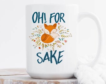 Oh For Fox Sake - Fox Mugs - Funny Coffee Mugs - Mugs With Quotes - Mugs With Sayings -  Large  Mugs - Tea mug - Woodland Creatures Mug