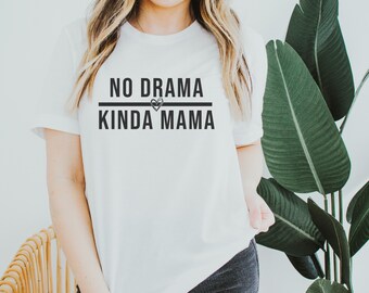 No Drama Kinda Mama - Everyday Mom Tees - Cute Mom Shirt - Mom Saying Tee - Mom T Shirt - Mama Tees - Cute Mom T Shirts - Drama Free Mom