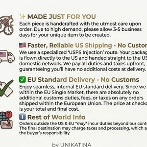 May include: An informational graphic with four sections featuring icons and text. The text includes: MADE JUST FOR YOU, Faster, Reliable US Shipping - No Customs, EU Standard Delivery - No Customs, Rest of World Info, and the brand name by UNIKATINA.