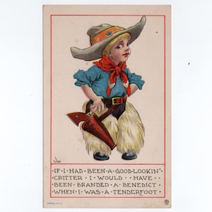 May include: Vintage postcard featuring a cartoon cowboy with a hat, red neckerchief, and chaps. The cowboy is holding a gun holster. Text at the bottom reads: "If I had been a good-lookin' critter I would have been branded a Benedict when I was a tenderfoot."