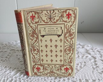 1897 How To Achieve Success, Decorated Book by C. H. Kent, Dedicated to the Men of America, Money, Character, Choosing a Wife - 18548