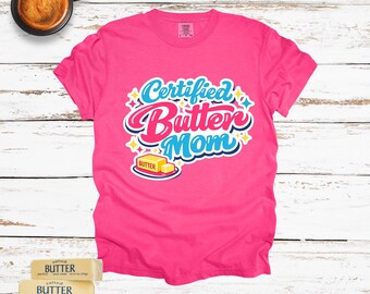 Certified Butter Mom Shirt | Funny Mom Tee | Southern Mom Shirt | 90s Mom Era Shirt | Cute Graphic Tee | Gift for Moms
