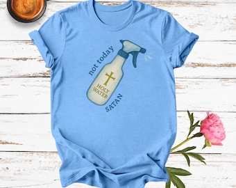 Not Today Satan Shirt | Catholic Humor Tee | Holy Water Spray Shirt | Faith Based Funny Shirt | Christian Graphic Tee