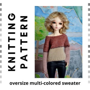 May include: A multi-colored, oversized sweater with a red-brown upper section, a tan mid-section, and pink sleeves. The image includes the text "KNITTING PATTERN" and "oversize multi-colored sweater". The sweater is displayed on a doll.