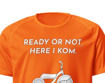 King Of The Mountain Bicycle Cycling Shirt, Ready Or Not Here I KOM Fun Bicyclist Sportswear. 100% Breathable Polyester, Elastic Durable K17