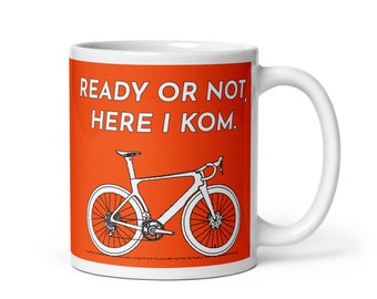 Bicycle Mug for Cyclists. Ready Or Not, Here I KOM, Orange King Of The Mountain Coffee Cup, Fun Bicycling Humor, Road Bike Gifts For Him K09