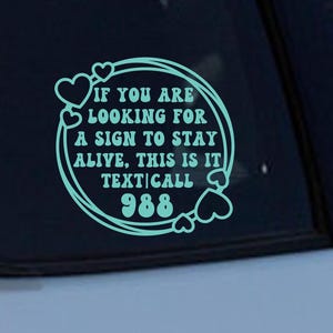 If you&#39;re looking for a sign to stay alive, this is it. Text/Call 988 Decal Sticker / Suicide Prevention Decal