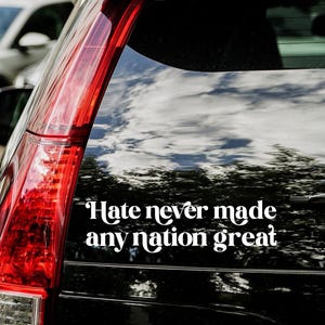 Hate Never Made Any Nation Great Car Vinyl Decal - Equality Sticker -Social Justice Decal