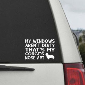 My Windows Aren't Dirty That's my Corgi's Nose Art - Car Window Decal Sticker