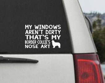 My Windows Aren't Dirty That's my Border Collie's Nose Art - Car Window Decal Sticker
