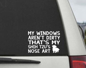 My Windows Aren't Dirty That's my Shih Tzu's Nose Art - Car Window Decal Sticker