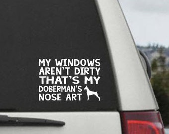 My Windows Aren't Dirty That's my Doberman's Nose Art - Car Window Decal Sticker