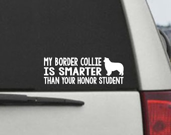 My Border Collie  is smarter than your honor student - Car Window Decal Sticker