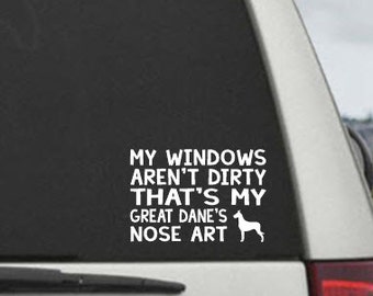 My Windows Aren't Dirty That's my Great Dane's Nose Art - Car Window Decal Sticker