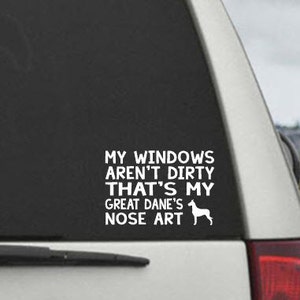 My Windows Aren't Dirty That's my Great Dane's Nose Art - Car Window Decal Sticker