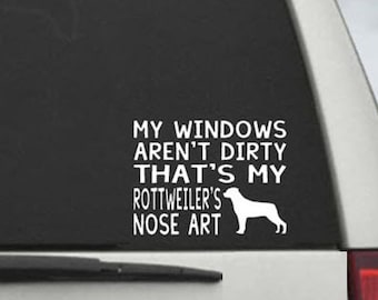 My Windows Aren't Dirty That's My Rottweiler's Nose Art - Car Window Decal Sticker