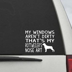 My Windows Aren't Dirty That's My Rottweiler's Nose Art - Car Window Decal Sticker