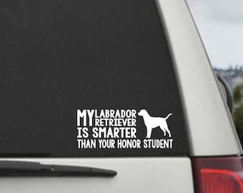 My Labrador Retriever is smarter than your honor student - Car Window Decal Sticker