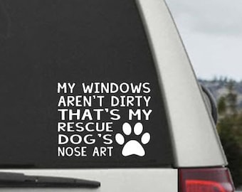 My Windows Aren't Dirty That's My Rescue Dog's Nose Art - Car Window Decal Sticker